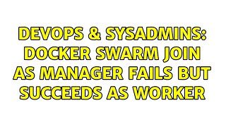DevOps & SysAdmins: Docker swarm join as manager fails but succeeds as worker (2 Solutions!!) Profile
