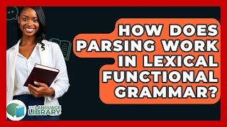 How Does Parsing Work In Lexical Functional Grammar? - The Language Library