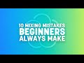 10 Mixing Mistakes Beginners Always Make | iZotope
