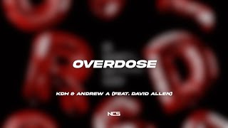 KDH & Andrew A - Overdose (feat. David Allen) (KDH Edit) [NCS Lyrics]