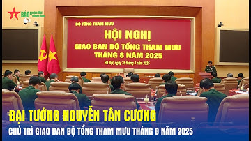 Đại tướng Nguyễn Tân Cương chủ trì giao ban Bộ Tổng Tham mưu tháng 8 năm 2025