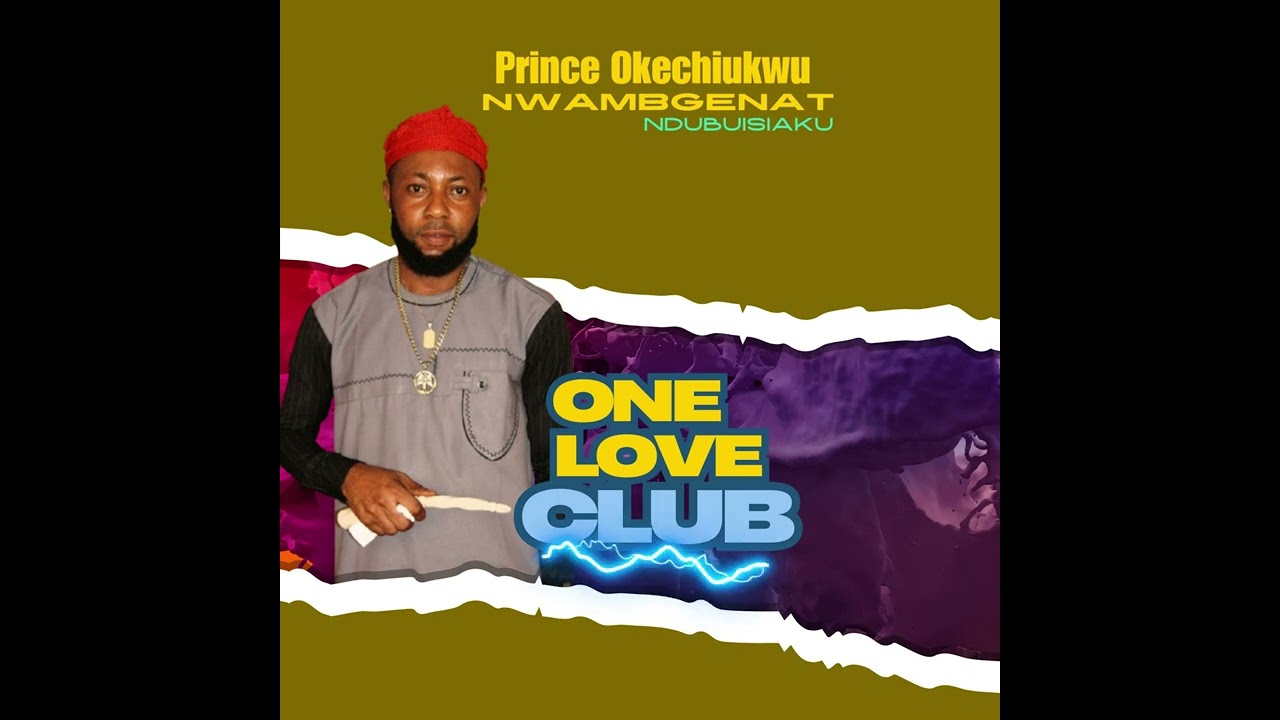 One love club By Prince Okechiukwu Nwamgbenta(Nigerian Highlife Music)