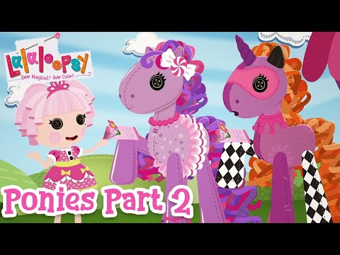 Lalaloopsy Ponies: The Big Show 🐴 | Part 2 🎥
