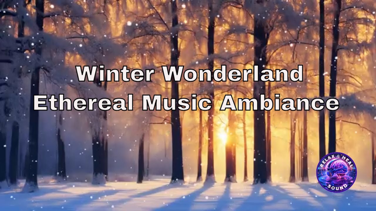 Winter Wonderland -Ethereal , Angelic Ambiance | Let Go Relax and Heal Sounds