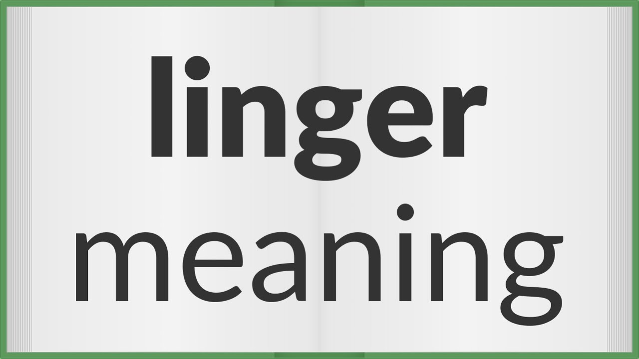 Linger  meaning of Linger 