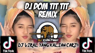 Dj Dom Tit Tit Tit Remix | DJ TIKTOK VIRAL YANG KALIAN CARI