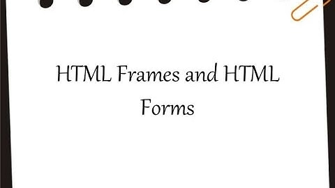 LEARN FORMS AND FRAMES IN HTML IN LESS THAN 20 MINUTES OR SO...