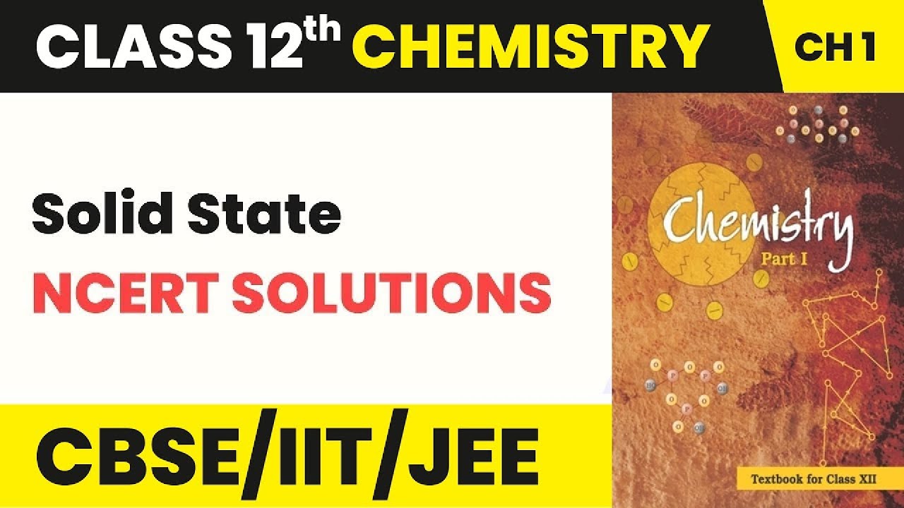 Class 12 Physical Chemistry Chapter 1 | NCERT Solutions - Solid State (2022-23)
