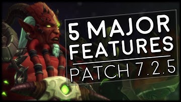 The 5 Major Features of Patch 7.2.5! | World of Warcraft Legion