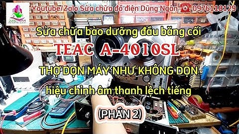 (Phần 2) Sửa chữa bảo dưỡng đầu băng cối TEAC A_4010SL THỢ DỌN MÁY NHƯ KHÔNG DỌN,âm thanh lệch tiếng