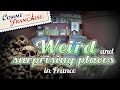 Weird and Surprising Places in France