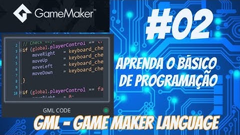 #02 - Aprenda os fundamentos de GML - Introdução à programação de jogos no Game Maker