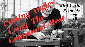 Cutting Angles Using The Compound Rest, Mini Lathe Projects 5