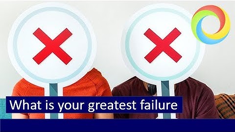 What is your greatest failure?