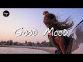 Playlist songs to put you in good mood  music for a better mood