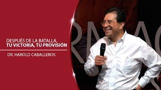 Dr. Harold Caballeros  Después de la batalla, tu victoria, tu provisión