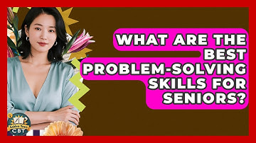 What Are The Best Problem-solving Skills For Seniors? - Golden Years CBT