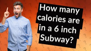 How many calories are in a 6 inch Subway?