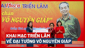 Khai mạc triển lãm ‘Theo dấu chân Đại tướng Võ Nguyên Giáp’ - PLO