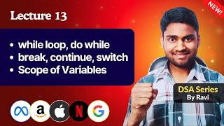 Lecture 13: While, Do-While Loop, Break, Continue &amp; Switch Statement | DSA Series By Ravi Kumar