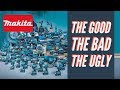 Makita: The Good, The Bad & The Ugly