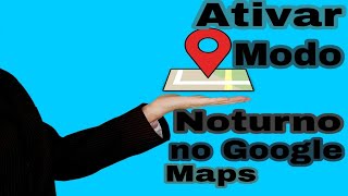 Ativar Modo Noturno no Google Maps Rápido e fácil 2021