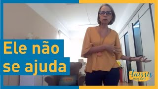 "Ele não se ajuda"