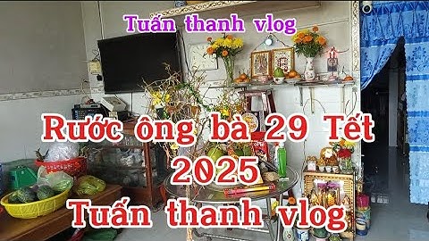 Rước ông bà 29 Tết âm lịch thêm nhiều kí ức ngày Tết / Tuấn thanh vlog