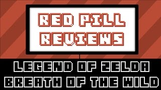 The Red Pill Reviews - The Legend of Zelda, Breath of the Wild