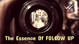 What is the ESSENCE of follow-up?