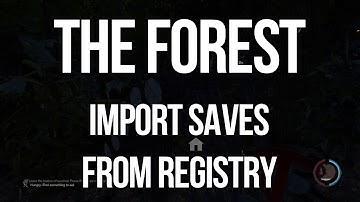 The Forest - How to Import Save Game Files from Registry