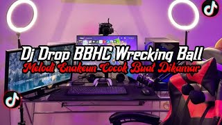 DJ Drop BBHC Wrecking Ball Full Bass || Melodi Enakeun Cocok Buat Dikamar Viral Tik Tok Terbaru 2025