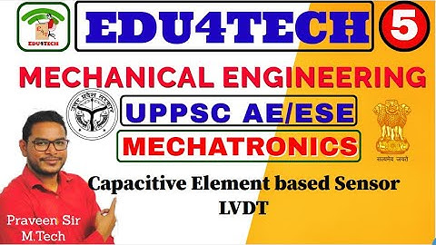 MECHATRONICS II Lecture 5 II Capacitive Sensor II LVDT II UPPSC AE II ESE II Praveen Sir