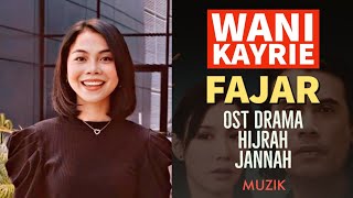 Wani Kayrie - Fajar (OST drama HIJRAH JANNAH)