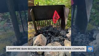 Campfire ban begins in North Cascades Park Complex
Campfire ban begins in North Cascades Park Complex Campfire ban begins in North Cascades Park Complex