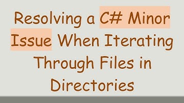 Resolving a C# Minor Issue When Iterating Through Files in Directories