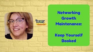 NETWORKING GROWTH MAINTENANCE KEEP YOURSELF BOOKED