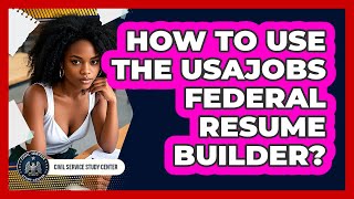 How To Use The USAJOBS Federal Resume Builder?