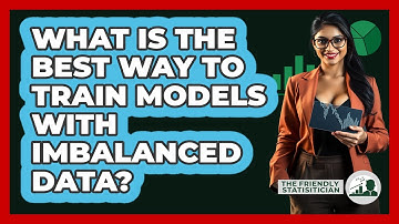 What Is The Best Way To Train Models With Imbalanced Data? - The Friendly Statistician