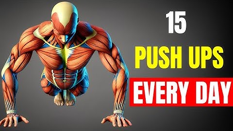 How 15 Push Ups Every Day Will Completely Transform Your Body!