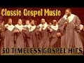 50 timeless gospel hits  best old school gospel music all time  classic gospel music