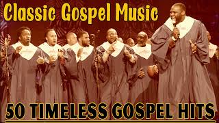 50 TIMELESS GOSPEL HITS  BEST OLD SCHOOL GOSPEL MUSIC ALL TIME  CLASSIC GOSPEL MUSIC