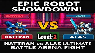 Epic Robot Showdown! Nattran vs Alas | Ultimate Battle Arena Fight| level-2