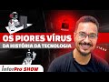 InforShow EP#03 - Os Piores Vírus da história da tecnologia