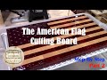 The american flag cutting board  part 2