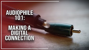 Audiophile 101: Making a Digital Connection