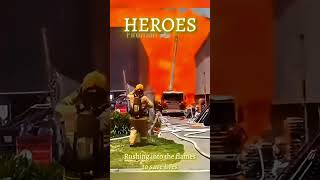 HEROES: Rushing Into The Flames To Save Lives