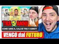 Reazione a "COME SARÀ IL CALCIO TRA 5 ANNI??" - La PROVA che Vengo dal FUTURO (incredibi