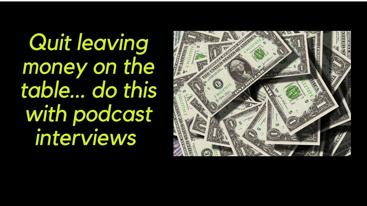 Quit leaving money on the table do this with podcast interviews 