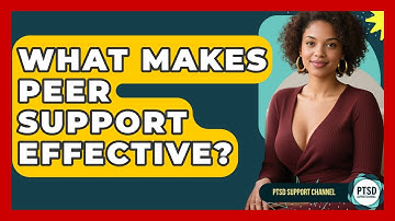 What Makes Peer Support Effective? - PTSD Support Channel